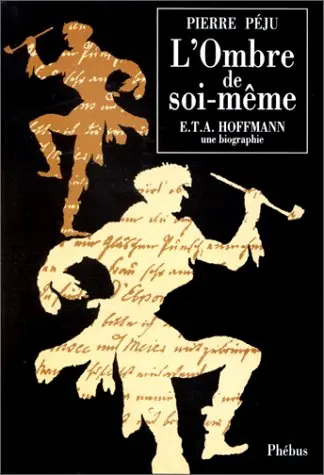 L'ombre de soi-même : E.T.A. Hoffmann : une biographie