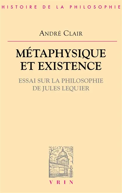 Métaphysique et existence : essai sur la philosophie de Lequier