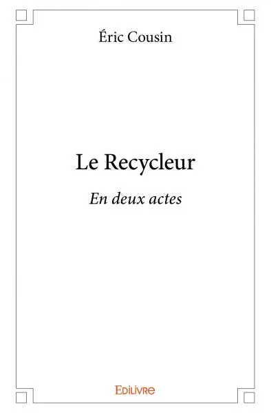 Le recycleur : En deux actes