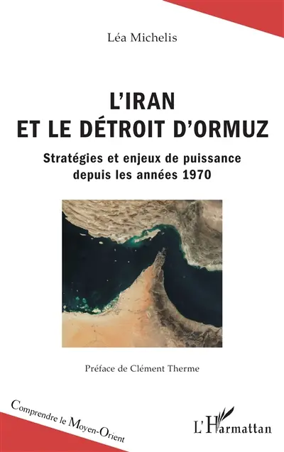L'Iran et le détroit d'Ormuz : stratégies et enjeux de puissance depuis les années 1970