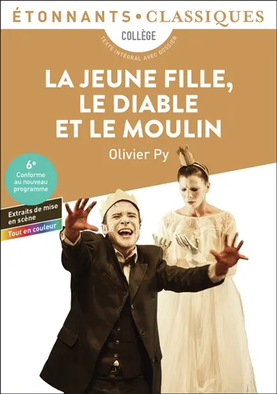 La jeune fille, le diable et le moulin : collège, texte intégral avec dossier : sixième, conforme au nouveau programme, extraits de mise en scène, tout en couleur