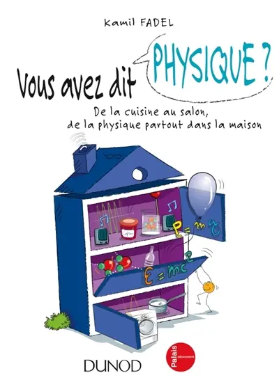 Vous avez dit physique ? : de la cuisine au salon, de la physique partout dans la maison !