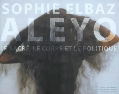 Aleyo : le sacré, le corps et le politique