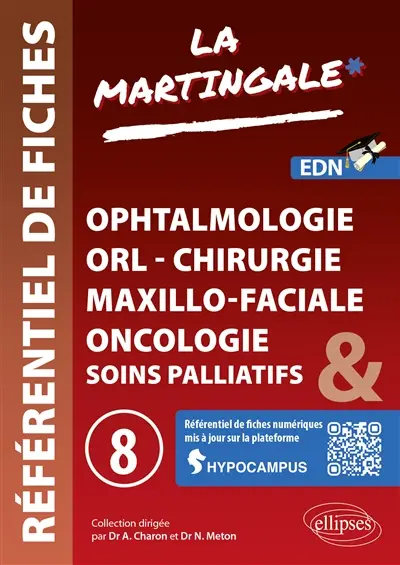 La martingale : référentiel de fiches médicales pour l'ECNi. Vol. 8. Ophtalmologie, ORL, chirurgie maxillo-faciale, oncologie & soins palliatifs