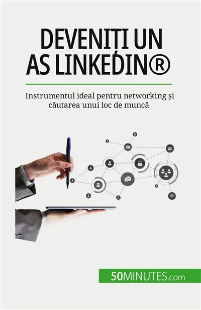 Deveniți un as LinkedIn® : Instrumentul ideal pentru networking și căutarea unui loc de muncă