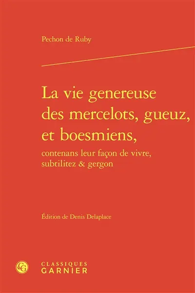 La vie généreuse des mercelots, gueuz, et boesmiens, contenans leur façon de vivre, subtilitez & gergon