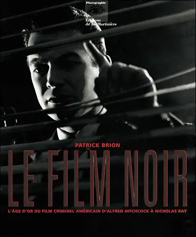 Le film noir : l'âge d'or du film criminel américain, d'Alfred Hitchcock à Nicholas Ray