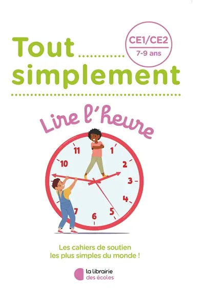 Tout simplement, lire l'heure CE1, CE2, 7-9 ans
