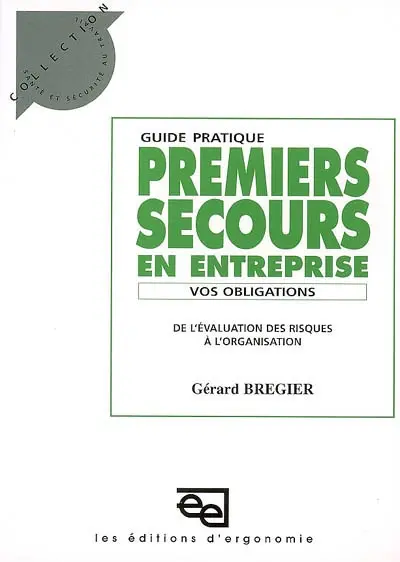 Premiers secours en entreprise : vos obligations, de l'évaluation des risques à l'organisation : guide pratique
