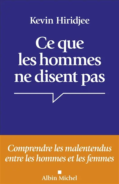 Ce que les hommes ne disent pas... : comprendre les malentendus entre les hommes et les femmes