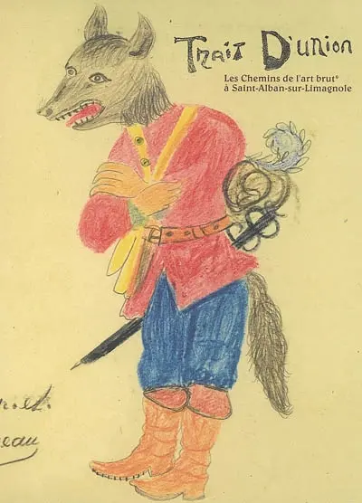 Les chemins de l'art brut à Saint-Alban-sur-Limagnole : trait d'union : exposition, Château de Saint-Alban, 4 juin-1er sept. 2007