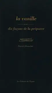 La vanille : dix façons de la préparer