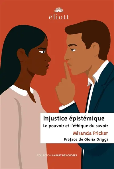 Injustice épistémique : le pouvoir et l'éthique du savoir