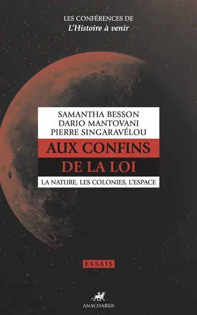 Les conférences de l'histoire à venir. Vol. 1. Aux confins de la loi : la nature, les colonies, l'espace