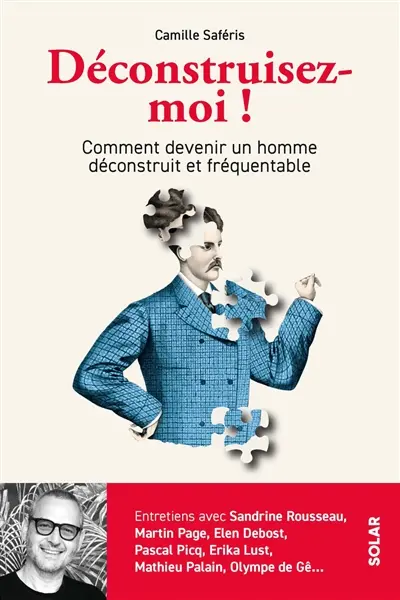 Déconstruisez-moi ! : comment devenir un homme déconstruit et fréquentable