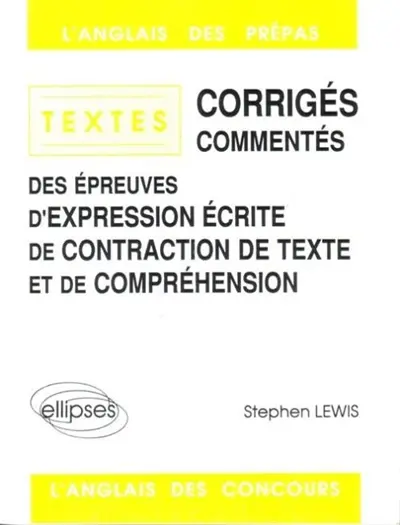 Textes corrigés commentés des épreuves d'expression écrite de contraction de texte et de compréhension