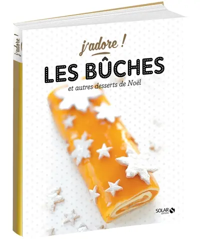 Les bûches : et autres desserts de Noël