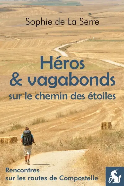 Héros et vagabonds sur le chemin des étoiles : rencontres sur les routes de Compostelle