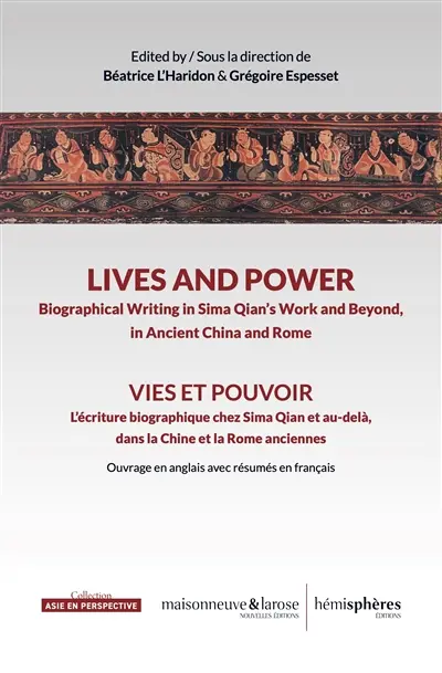 Lives and power : biographical writing in Sima Qian's work and beyond, in ancient China and Rome. Vies et pouvoir : l’écriture biographique chez Sima Qian et au-delà, dans la Chine et la Rome anciennes