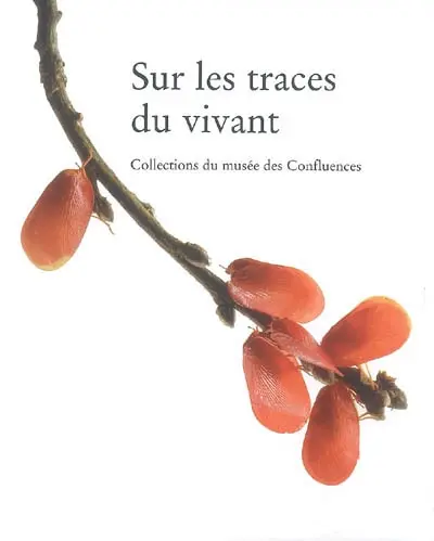 Sur les traces du vivant : collections du Musée des confluences