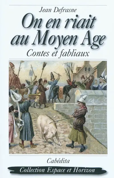 On en riait au Moyen Age : contes et fabliaux