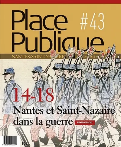 Place publique, Nantes Saint-Nazaire, n° 43. 14-18 : Nantes et Saint-Nazaire dans la guerre