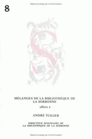 Mélanges de la bibliothèque de la Sorbonne, n° 8. Mélanges offerts à André Tuilier, directeur honoraire de la Bibliothèque de la Sorbonne. Antiquité, Moyen Age et Renaissance. Epoque moderne et contemporaine