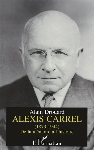 Alexis Carrel (1873-1944) : de la mémoire à l'histoire
