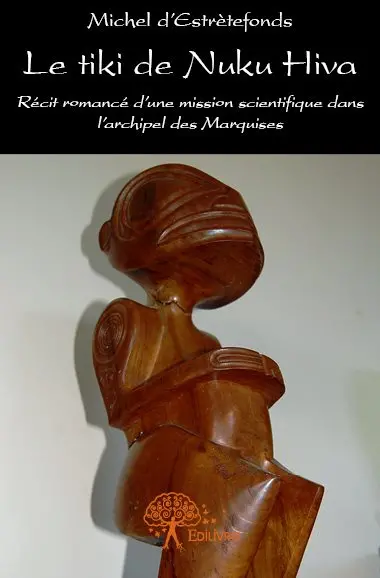 Le tiki de nuku hiva : Récit romancé d’une mission scientifique dans l’archipel des Marquises.