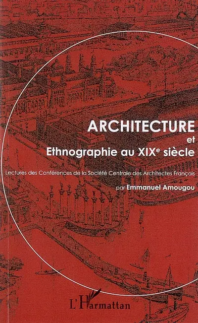 Architecture et ethnographie au XIXe siècle : lectures des Conférences de la Société centrale des architectes français