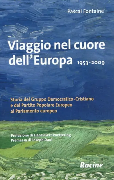 Viaggio nel cuore dell'Europa : 1953-2009 : storia del Gruppo democratico-cristiano e del Partito popolare europeo al Parlamento europeo