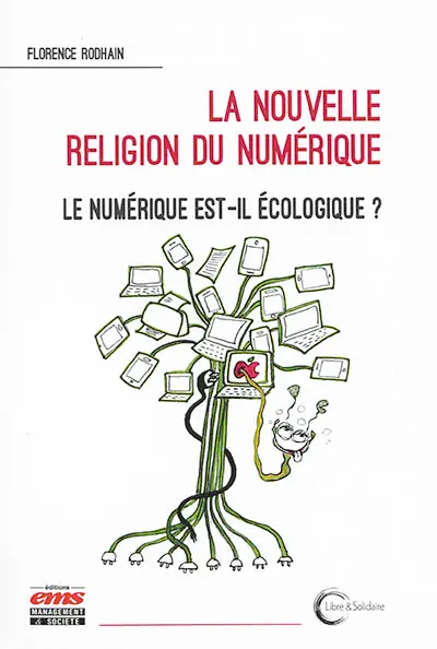 La nouvelle religion du numérique : le numérique est-il écologique ?