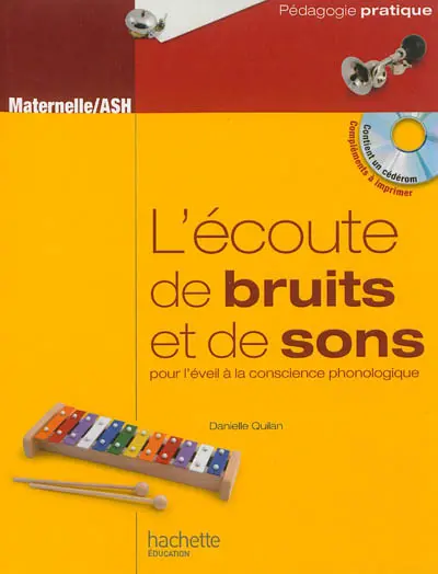 L'écoute de bruits et de sons, pour l'éveil à la conscience phonologique : activités pour développer l'écoute attentive et analytique à l'école maternelle et en ASH