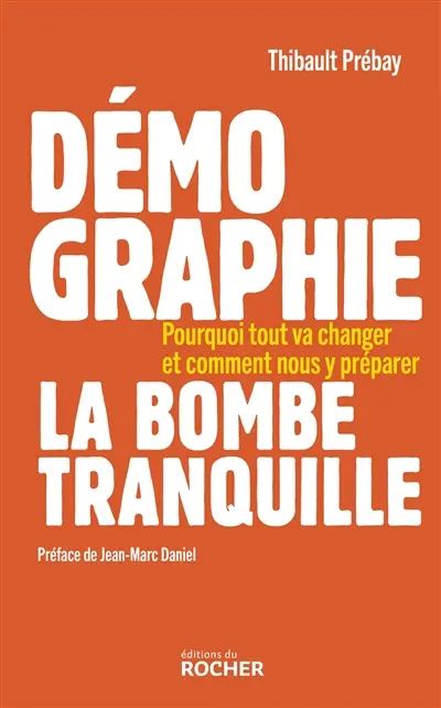 Démographie, la bombe tranquille : pourquoi tout va changer et comment nous y préparer