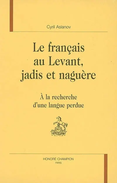 Le français au Levant, jadis et naguère : à la recherche d'une langue perdue