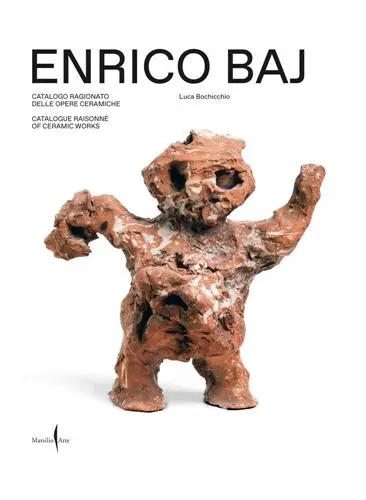 Enrico Baj : Catalogue Raisonné of Ceramic Works