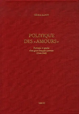 Politique des Amours : poétique et genèse d'un genre français nouveau (1544-1560)
