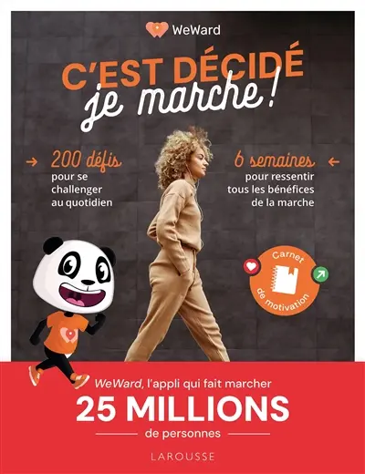C'est décidé, je marche ! : 6 semaines pour ressentir tous les bénéfices de la marche : 200 défis pour se challenger au quotidien