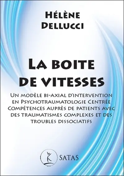 La boîte de vitesses : un modèle bi-axial d'intervention en psychotraumatologie centrée compétences auprès de patients avec des traumatismes complexes et des troubles dissociatifs