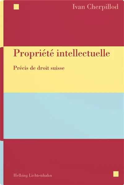 Propriété intellectuelle : précis de droit suisse