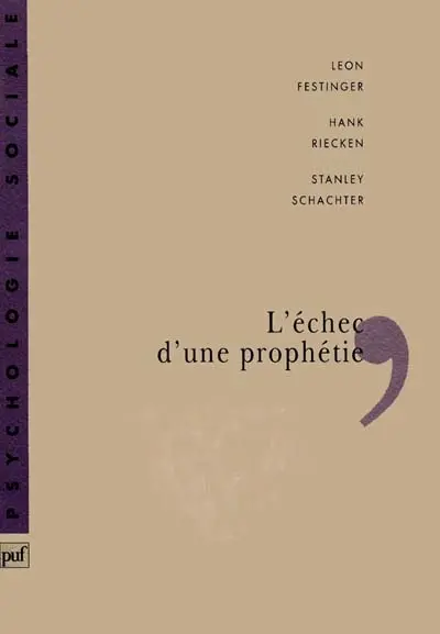 L'Echec d'une prophétie : psychologie sociale d'un groupe de fidèles qui prédisaient la fin du monde
