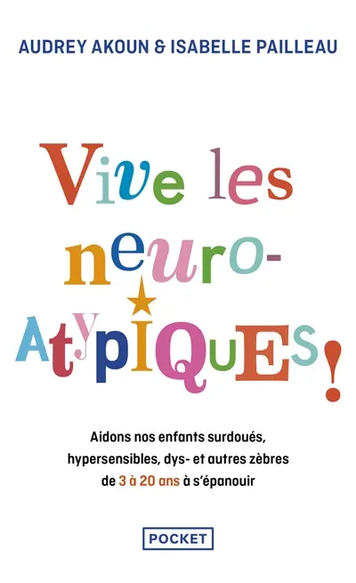 Vive les zatypiques ! : aidons nos enfants surdoués, hypersensibles, dys-, et autres zèbres de 3 à 20 ans à s'épanouir