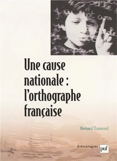 Une cause nationale, l'orthographe française : éloge de l'inconstance
