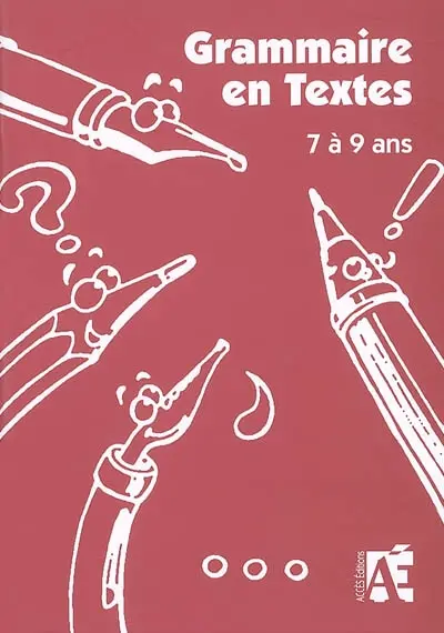 Grammaire en textes : 58 activités de langue pour apprivoiser la grammaire chez les enfants de 7 à 9 ans