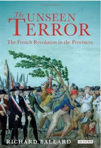 The Unseen Terror The French Revolution in the Provinces
