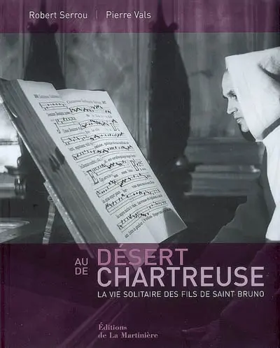Au désert de Chartreuse : la vie solitaire des fils de saint Bruno