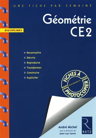 Géométrie CE2 : programmes 2008 : reconnaître, décrire, reproduire, transformer, construire, expliciter