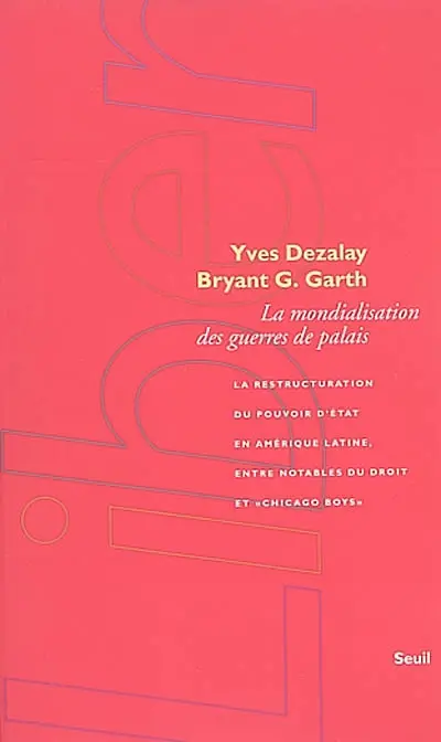 La mondialisation des guerres de palais : la restructuration du pouvoir d'Etat en Amérique latine, entre notables du droit et Chicago boys