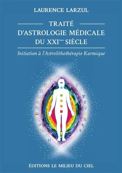 Traité d'Astrologie Médicale du XXIème siècle : Initiation à l'Astrolithothérapie Karmique