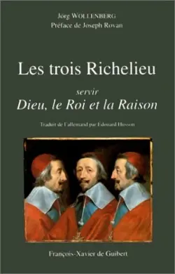 Les trois Richelieu : servir Dieu, le Roi et la Raison
